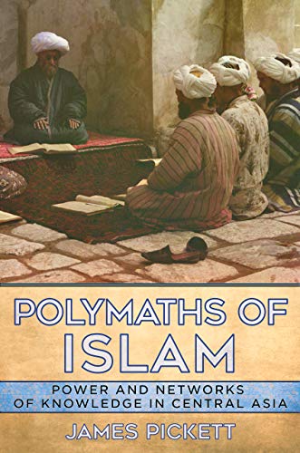 Polymaths of Islam  Power and Networks of Knowledge in Central Asia [Hardcover]