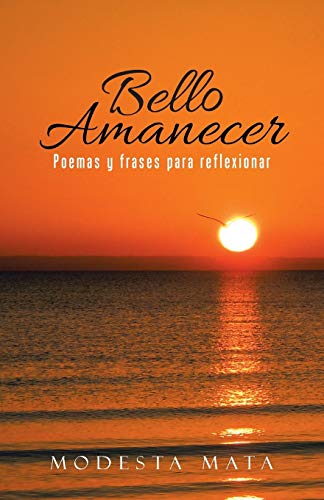 Bello Amanecer Poemas Y Frases Para Reflexionar (spanish Edition) [Paperback]