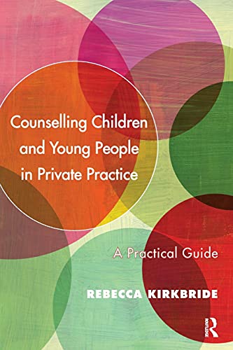 Counselling Children and Young People in Private Practice A Practical Guide [Paperback]