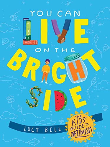 You Can Live on the Bright Side The Kids&39 Guide to Optimism [Hardcover]