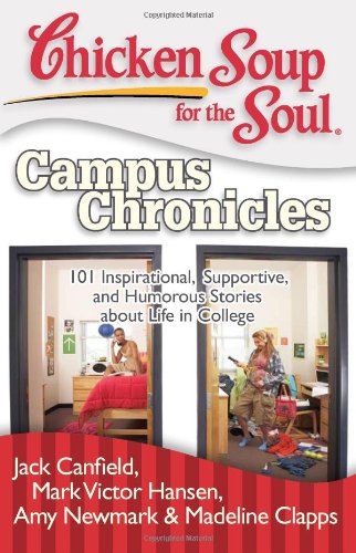 Chicken Soup for the Soul Campus Chronicles 101 Inspirational, Supportive, and [Paperback]