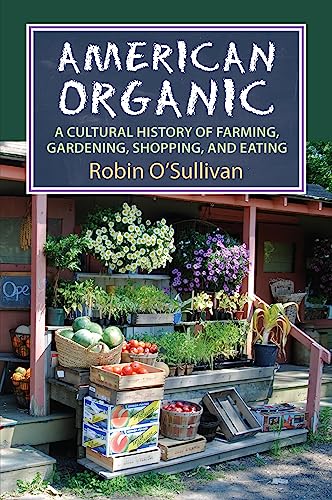 American Organic A Cultural History Of Farming, Gardening, Shopping, And Eating [Hardcover]