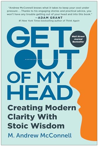 Get Out of My Head Creating Modern Clarity with Stoic Wisdom [Hardcover]