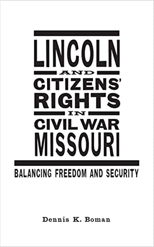 Lincoln And Citizens' Rights In Civil War Missouri Balancing Freedom And Securi [Hardcover]