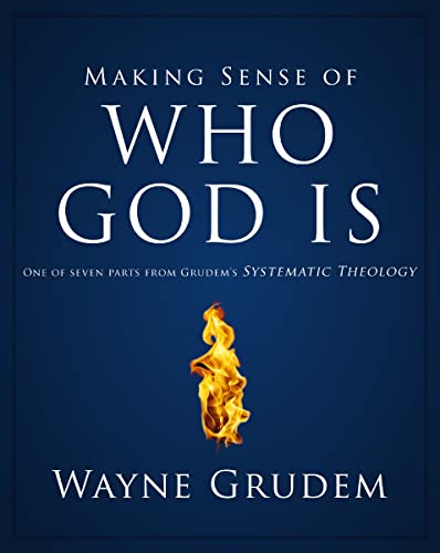 Making Sense of Who God Is One of Seven Parts from Grudem's Systematic Theology [Paperback]