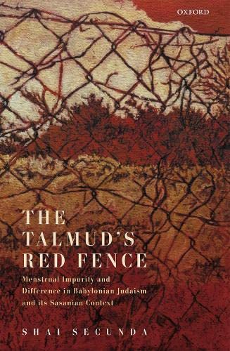 The Talmud's Red Fence Menstrual Impurity And Difference  In Babylonian Judaism [Hardcover]
