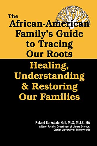 African American Family's Guide to Tracing Our Roots  Healing, Understanding an [Paperback]