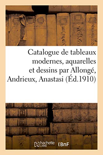 Catalogue De Tableaux Modernes, Aquarelles Et Dessins Par Allonge, Andrieux, Ana