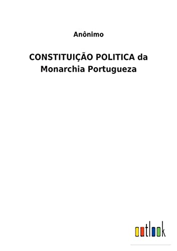 Constituicao Politica Da Monarchia Portugueza