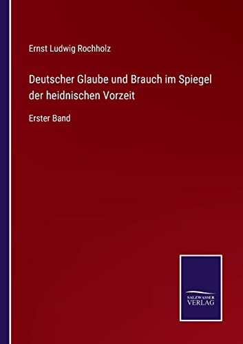 Deutscher Glaube Und Brauch Im Spiegel Der Heidnischen Vorzeit