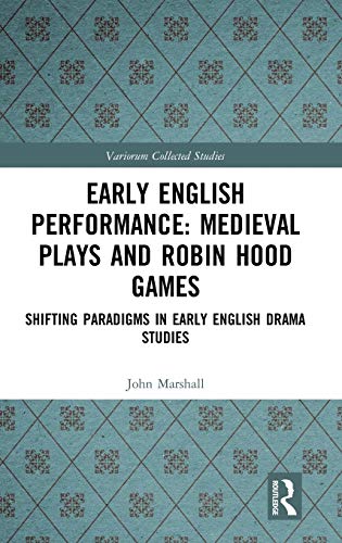 Early English Performance Medieval Plays and Robin Hood Games Shifting Paradig [Hardcover]
