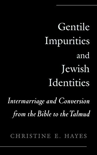 Gentile Impurities and Jewish Identities Intermarriage and Conversion from the  [Hardcover]