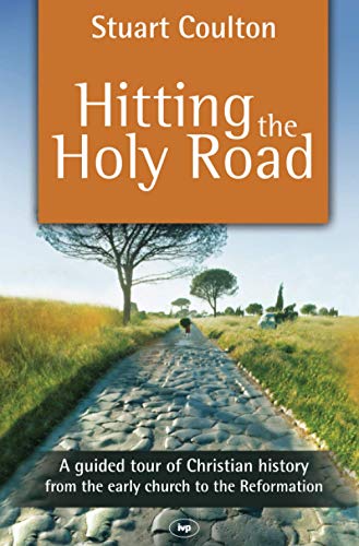 Hitting the Holy Road  A Guided Tour of Christian History from the Early Church [Paperback]