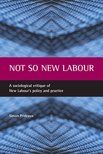 Not so New Labour A sociological critique of New Labour&39s policy and practi [Paperback]