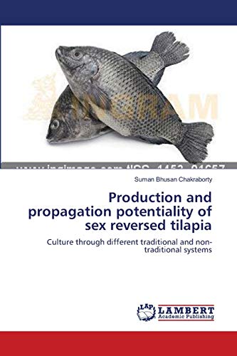 Production And Propagation Potentiality Of Sex Reversed Tilapia Culture Through [Paperback]
