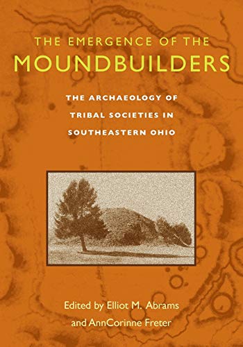 The Emergence of the Moundbuilders The Archaeology of Tribal Societies in South [Paperback]