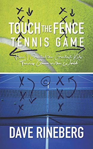 Touch the Fence Tennis Game  How I Created the Greatest Kids Tennis Game in the [Paperback]