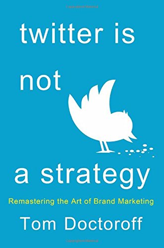 Twitter is Not a Strategy Rediscovering the Art of Brand Marketing [Hardcover]