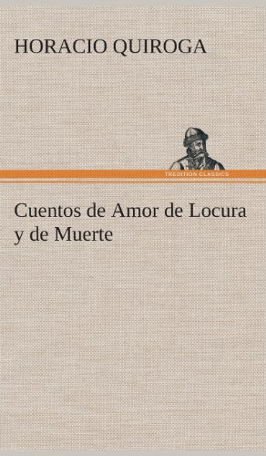 Cuentos De Amor De Locura Y De Muerte (spanish Edition) [Hardcover]