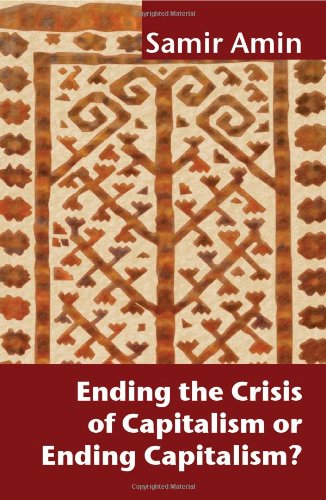 Ending the Crisis of Capitalism or Ending Capitalism [Paperback]