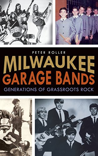 Milwaukee Garage Bands  Generations of Grassroots Rock [Hardcover]