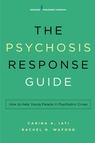 The Psychosis Response Guide How to Help Young People in Psychiatric Crises [Paperback]