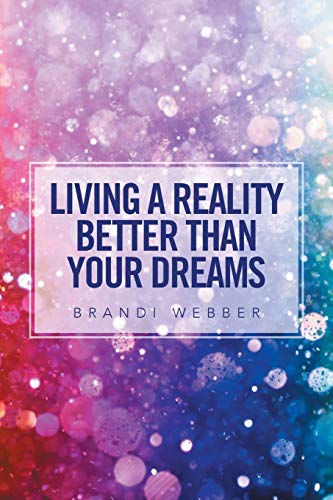 Living A Reality Better Than Your Dreams [Paperback]