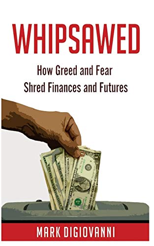Whipsawed How Greed And Fear Shred Finances And Futures [Paperback]