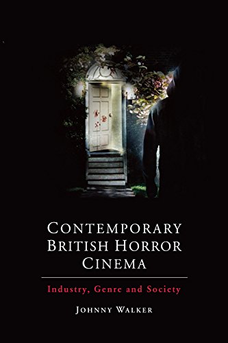 Contemporary British Horror Cinema Industry, Genre and Society [Hardcover]