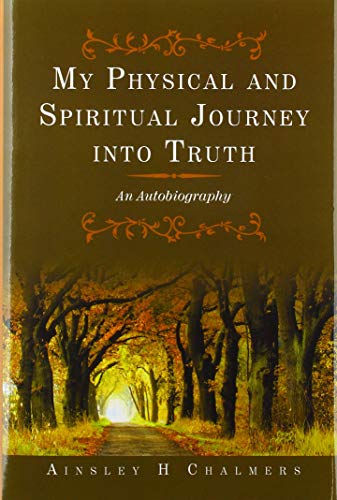 My Physical and Spiritual Journey into Truth  An Autobiography [Hardcover]