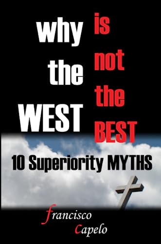 Why the West Is not the Best - 10 Superiority MYTHS [Paperback]
