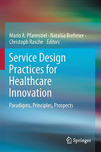 Service Design Practices for Healthcare Innovation Paradigms, Principles, Prosp [Paperback]