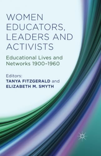 Women Educators, Leaders and Activists Educational Lives and Networks 1900-1960 [Paperback]