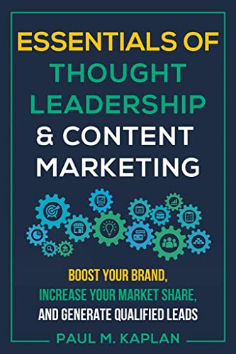 Essentials of Thought Leadership and Content Marketing Boost Your Brand, Increa [Paperback]