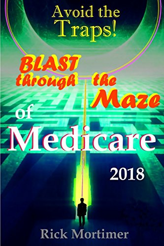 Avoid the Traps Blast Through the Maze of Medicare  How to Find the Best Medic [Paperback]