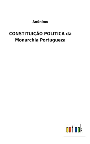 Constituicao Politica Da Monarchia Portugueza