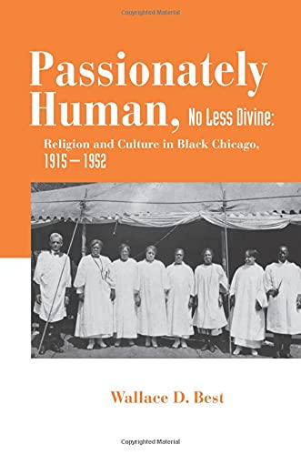 Passionately Human, No Less Divine Religion and Culture in Black Chicago, 1915- [Paperback]