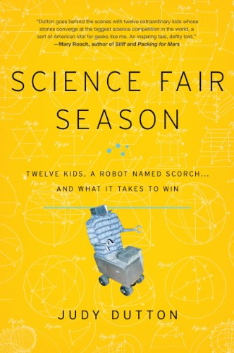 Science Fair Season Twelve Kids, a Robot Named Scorch . . . and What It Takes t [Hardcover]