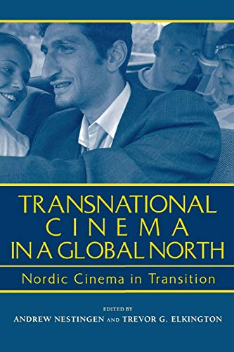 Transnational Cinema In A Global North Nordic Cinema In Transition (contemporar [Paperback]