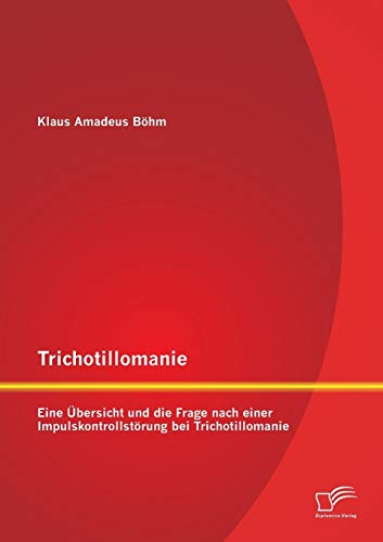 Trichotillomanie eine bersicht und Die Frage Nach Einer Impulskontrollstrung  [Paperback]