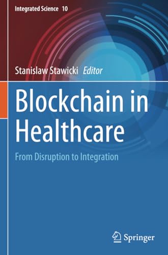 Blockchain in Healthcare From Disruption to Integration [Paperback]