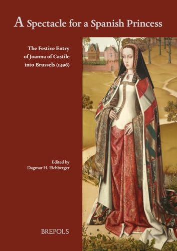 A spectacle for a Spanish Princess The Festive Entry of Joanna of Castile into  [Hardcover]