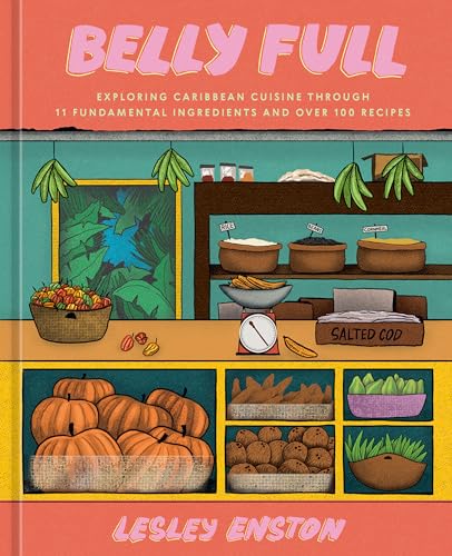 Belly Full Exploring Caribbean Cuisine through 11 Fundamental Ingredients and o [Hardcover]