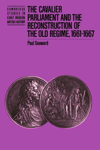 The Cavalier Parliament and the Reconstruction of the Old Regime, 1661}}}1667 [Paperback]