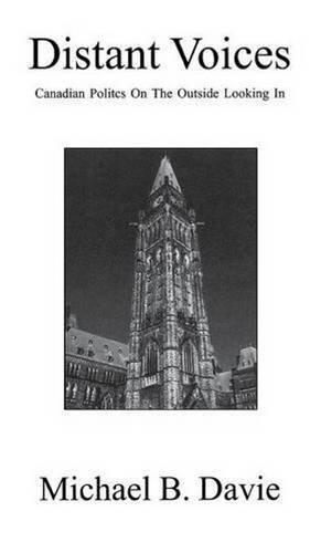 Distant Voices Canadian Politics On The Outside Looking In [Hardcover]