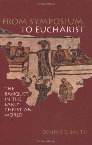 From Symposium To Eucharist The Banquet In The Early Christian World [Paperback]