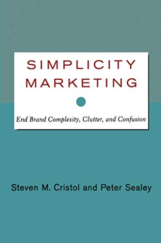 Simplicity Marketing End Brand Complexity, Clutter, and Confusion [Paperback]
