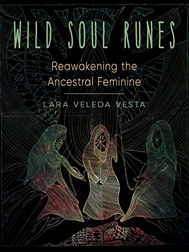 Wild Soul Runes Reawakening the Ancestral Feminine [Paperback]