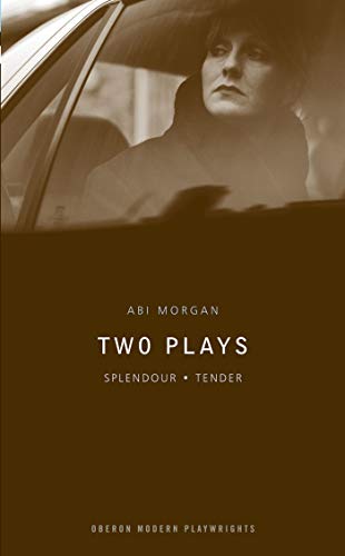 Abi Morgan Two Plays Splendour Tender [Paperback]