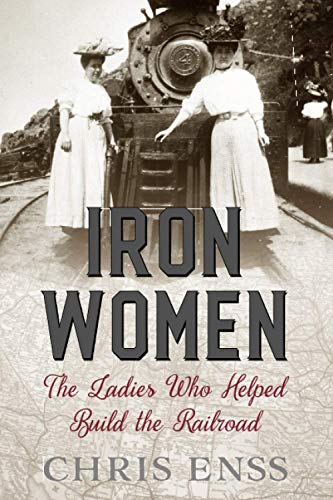Iron Women The Ladies Who Helped Build the Railroad [Paperback]